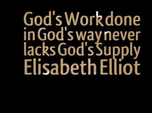 Quotes Picture: god's work done in god's way never lacks god's supply ...