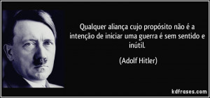... de iniciar uma guerra é sem sentido e inútil. (Adolf Hitler