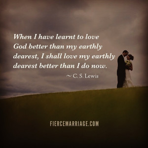 learnt to love God better than my earthly dearest, I shall love my ...