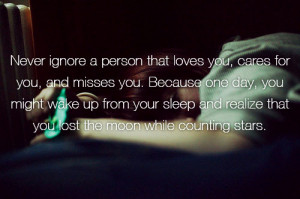 ... person who loves you cares for you and misses you because one day you