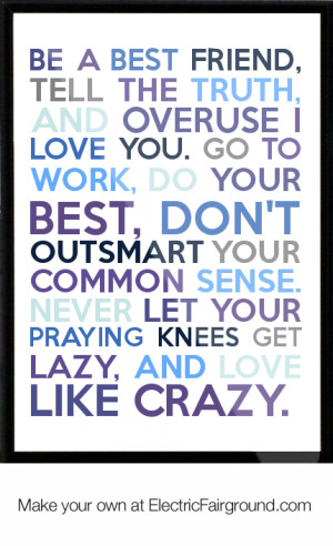 ... outsmart your common sense. Never let your praying knees get lazy, and