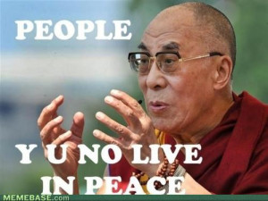 Dalai Lama: People, Y U No Live in Peace