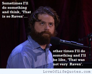 Zach Galifianakis quote – That’s so Raven