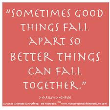 sometimes-good-things-fall-apart-so-better-things-can-fall-together ...