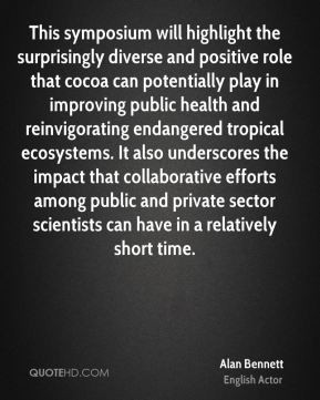 Alan Bennett - This symposium will highlight the surprisingly diverse ...