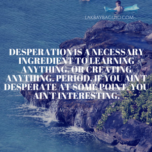 Quote For The Day – Being Desperate