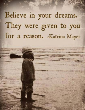 Believe in your dreams...