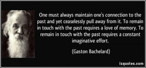 must always maintain one's connection to the past and yet ceaselessly ...