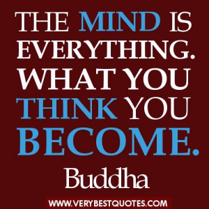 The mind is everything what you think you become