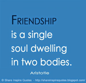single soul living in two bodies. ~Aristotle | Share Inspire Quotes ...