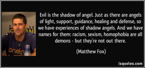 ... racism, sexism, homophobia are all demons - but they're not out there