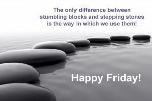 The only difference between stumbling blocks and stepping stones is ...