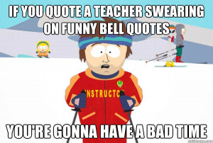 if you quote a teacher swearing on funny bell quotes youre - Super ...