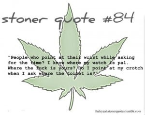 Related Pictures stoner quotes great stoner quotes and random thoughts ...