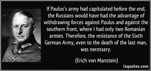 ... even to the death of the last man, was necessary. - Erich von Manstein