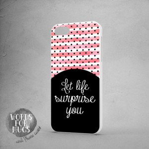 quote Let life surprise you, iphone 5S life quote, iPhone 6 life quote ...