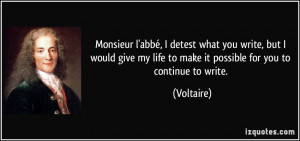 Monsieur l'abbé, I detest what you write, but I would give my life to ...