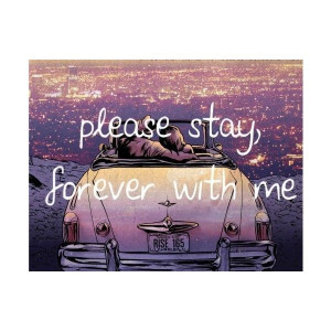 Please stay forever with me