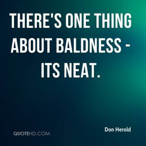 Don Herold - There's one thing about baldness - its neat.