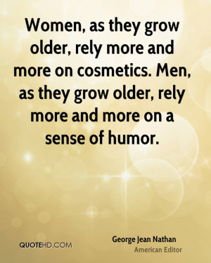 Women, as they grow older, rely more and more on cosmetics. Men, as ...
