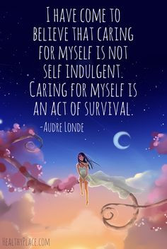 ... self indulgent. Caring for myself is an act of survival. www
