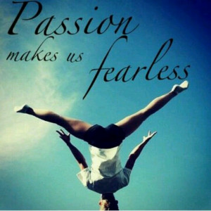 Passion fearless love this quote