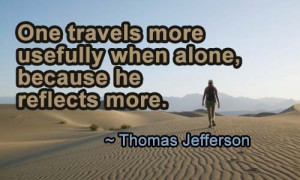 ne travels more usefully when alone, because he reflects more.