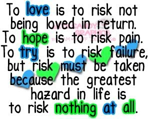 Quotes About Taking Risks In Love To love is to risk quote