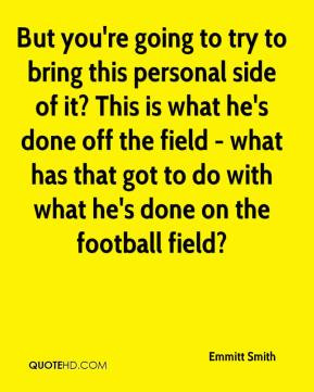 ... got to do with what he's done on the football field? - Emmitt Smith