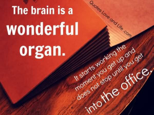 The Brain Is A Wonderful Organ - Brain Quotes