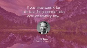 If you never want to be criticized, for goodness’ sake don’t do ...