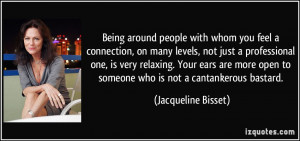 Being around people with whom you feel a connection, on many levels ...
