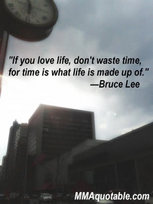 Bruce Lee quote on loving life and not wasting time with ...