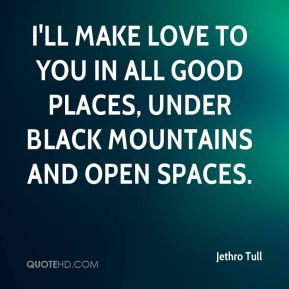 Jethro Tull - I'll make love to you in all good places, under black ...