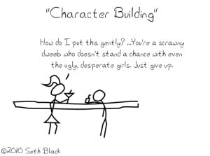 Character Building - This made me the man I am today.