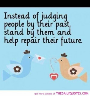 Instead Of Judging People By Their Past Stand By Them And Help Repair ...