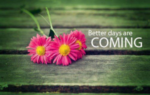 better days are coming