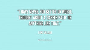quote-Luke-Wilson-i-have-never-for-better-or-worse-215639.png