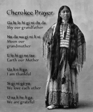 Cherokee Prayer. Ga lu lo hi gi ni du da (Sky our grandfather); Nu da ...