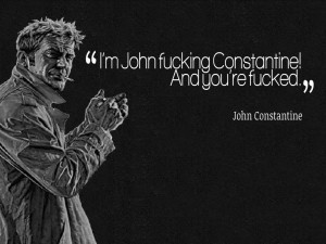 john constantine i m john fucking constantine and you re fucked 1 2 3 ...