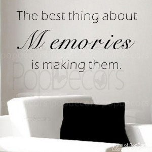 ... Wall Decal -The Best Thing About Memories is making them- quote decals