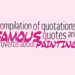 Compilation of quotations, famous quotes and proverbs about painting