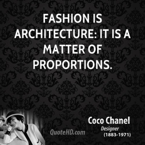 Fashion is architecture: it is a matter of proportions.