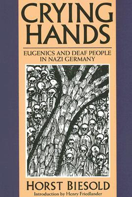 Crying Hands: Eugenics and Deaf People in Nazi Germany