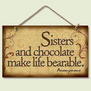 Sister are like Chocolate!