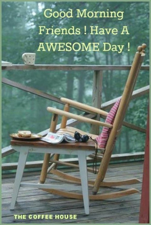 morning everyone, have a wonderful day. Ears Mornings, Rocks Chairs ...