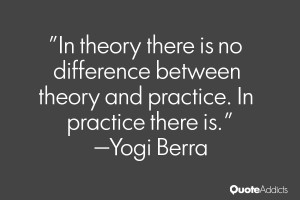 theory there is no difference between theory and practice In practice
