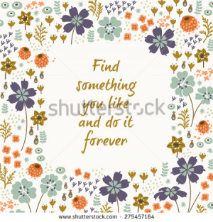 Inspirational and motivational quotes background. Bright floral card ...