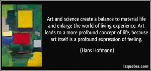 Art and science create a balance to material life and enlarge the ...