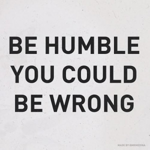 Humility is something I need to work on